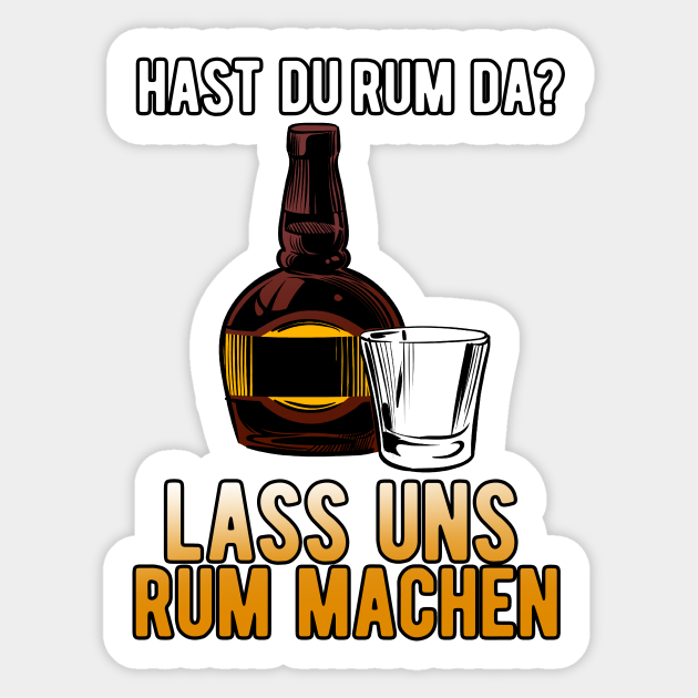 Lass Rum machen Spruch Alkohol Saufen Anmachspruch Sticker TeePublic
